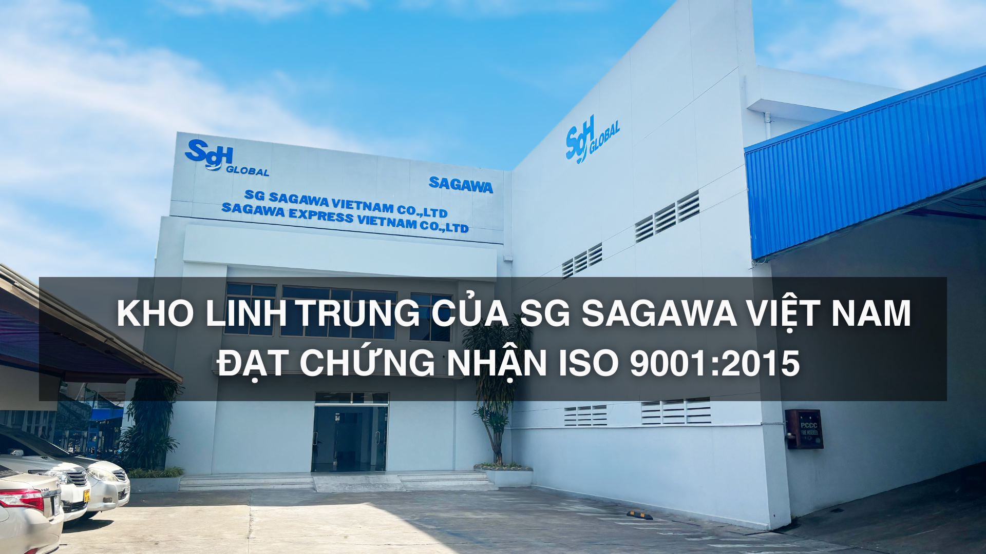 Kho Linh Trung của SG Sagawa Việt Nam đạt chứng nhận ISO 9001:2015